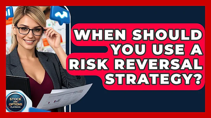 When Should You Use A Risk Reversal Strategy? - Stock and Options Playbook