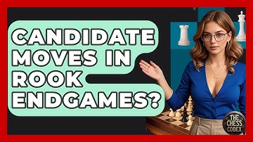 Candidate Moves In Rook Endgames? - The Chess Codex