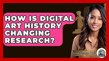 How Is Digital Art History Changing Research? - Inside Museum Walls