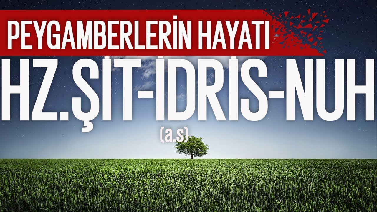 Hz.Şit , Hz.İdris , Hz.Nuh (a.s) | İbrahim Soydan Erden
