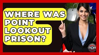 Where Was Point Lookout Prison? - The Civil War Nerds