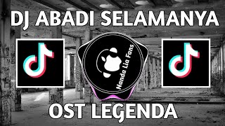 DJ TIKTOK VIRAL ABADI SELAMANYA OST LEGENDA REMIX TERBARU 2021 FULL BASS