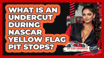 What Is An Undercut During NASCAR Yellow Flag Pit Stops? - Pit Stop Chronicles