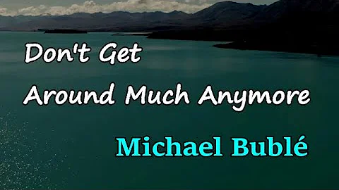 Michael Bublé - Don’t Get Around Much Anymore (Lyrics)