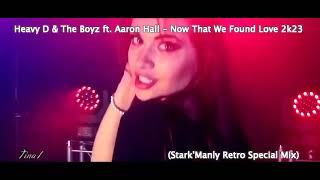 ▶🔥Heavy D & The Boyz ft  Aaron Hall - Now That We Found Love 2k23 (Stark'Manly Retro Special Mix)▶🔥