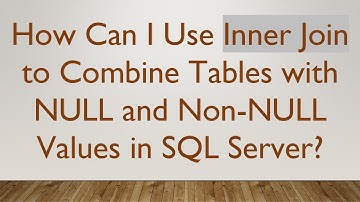 How Can I Use Inner Join to Combine Tables with NULL and Non-NULL Values in SQL Server?