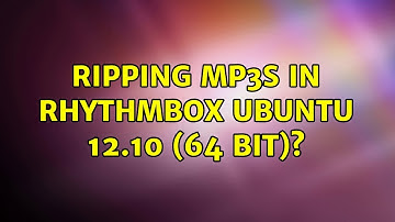 Ubuntu: Ripping MP3s in Rhythmbox Ubuntu 12.10 (64 bit)?