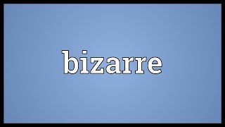 Bizarre Meaning