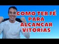 Como aumentar a f como ter f para alcanar vitrias