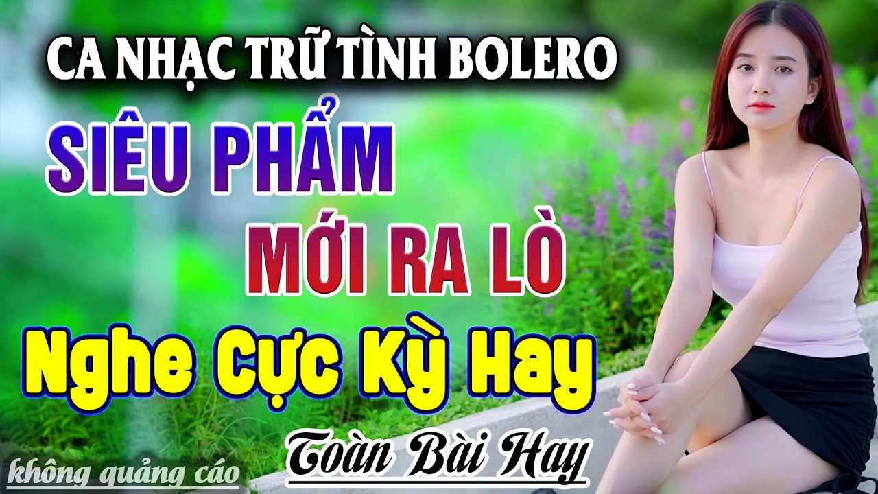 Ca Nhạc Bolero Trữ Tình MỚI NHẤT & HAY NHẤT - Giọng Ca Cực Êm Tai - LK Nhạc Vàng Xưa Chọn Lọc 2026