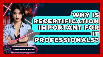 Why Is Recertification Important For IT Professionals? - Emerging Tech Insider