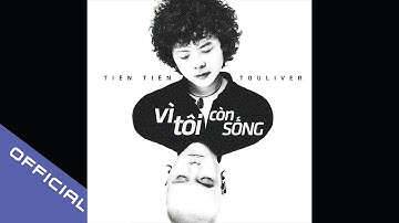 OFFICIAL AUDIO - VÌ TÔI CÒN SỐNG - TIÊN TIÊN ft Touliver