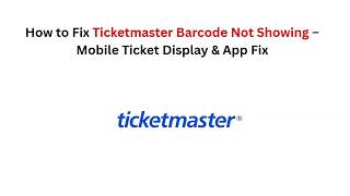 How to Fix Ticketmaster Barcode Not Showing – Mobile Ticket Display & App Fix screenshot 4
