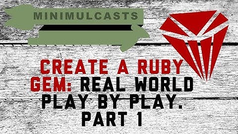 Create a Ruby Gem: Real-world play by play. Part 1