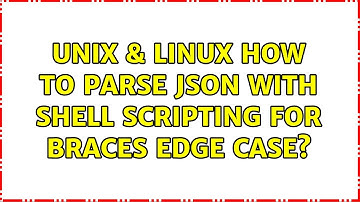Unix & Linux: How to parse JSON with shell scripting for braces edge case? (3 Solutions!!)