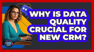 Why Is Data Quality Crucial For New CRM?