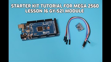 STARTER KIT TUTORIAL FOR MEGA 2560, Lesson 16 GY-521 Module