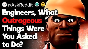 Engineers, What Outrageous Things Were You Asked to Do?