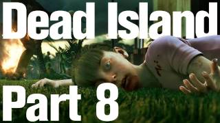 Dead Island Playthrough Part 8 - To Kill Time / Ashes to Ashes (2 of 3)