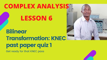 COMPLEX ANALYSIS-BILINEAR TRANSFORMATION/WITH WORKED KNEC PAST PAPER QUESTION