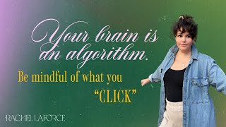 Your brain is an algorithm. Be mindful what you “click” on.