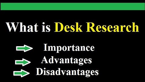 what is desk research l Importance l  advantages and disadvantages of desk research