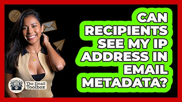 Can Recipients See My IP Address In Email Metadata? - TheEmailToolbox.com