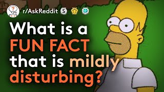 Mildly Disturbing Fun Facts (r/AskReddit)
