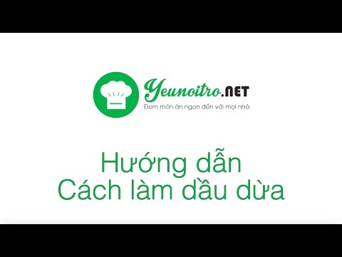 Cách làm dầu dừa tại nhà, tự làm tinh dầu dừa nguyên chất nhanh