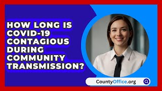 How Long Is Covid-19 Contagious During Community Transmission? - Countyoffice