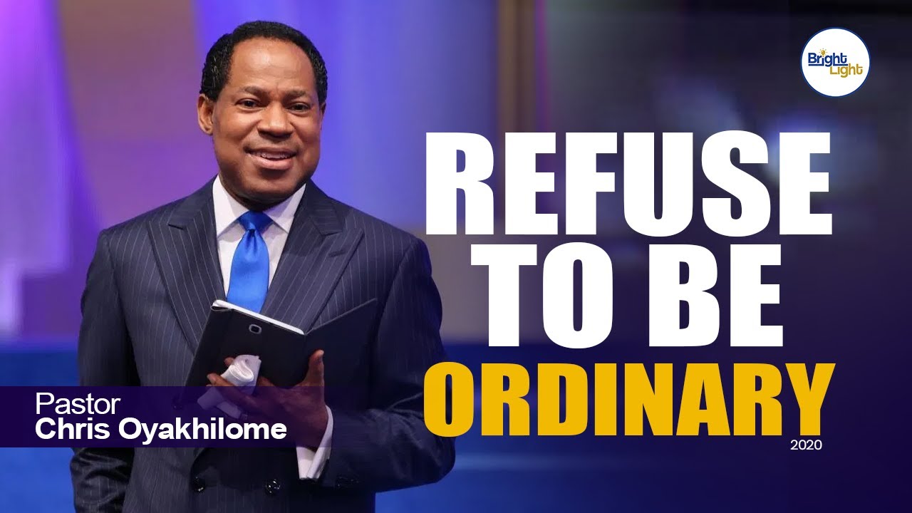 REFUSE TO BE ORDINARY   Pastor Chris Oyakhilome