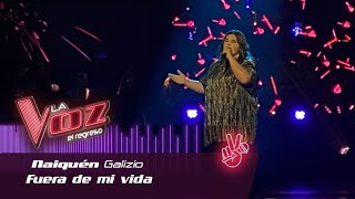 #ElRegreso: Naiquén Galizio - “Fuera de mi vida”  - La Voz Argentina 2022