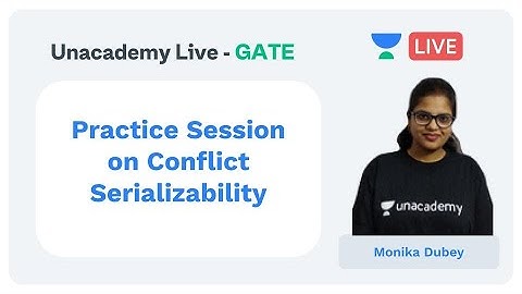 Practice Session on Conflict Serializability | Unacademy Live - GATE | CS & IT | Monika Dubey