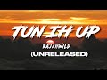 Rajahwild  tun ih up lyrics unreleased