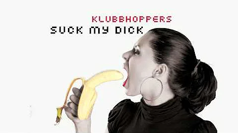 Klubbhoppers - Suck My Dick (Blackroom Edit)