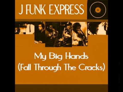 My Big Hands (Fall Through The Cracks) - J Funk Express