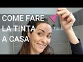 COME FARE LA TINTA A CASA - IL MIGLIOR VIDEO CON TUTTI I PASSAGGI SPIEGATI UNO AD UNO