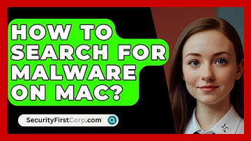 How To Search For Malware On Mac? - SecurityFirstCorp.com