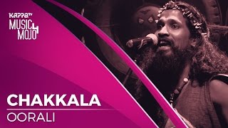 Chakkala - Oorali - Music Mojo Season 4 - KappaTV chords