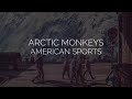 American sports  arctic monkeys lyrics