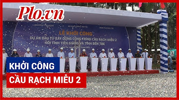 Phó Thủ tướng Lê Minh Khái dự lễ khởi công cầu Rạch Miễu 2 - PLO