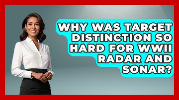 Why Was Target Distinction So Hard For WWII Radar And Sonar? - Second World War Files