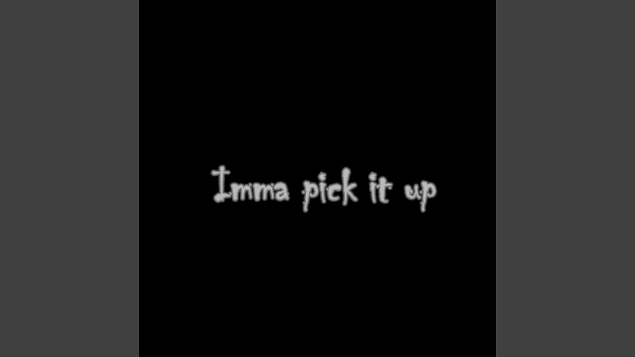 Imma Pick It Up