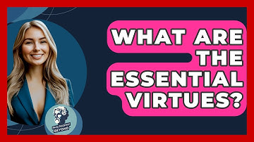 What Are The Essential Virtues? - Philosophy Beyond