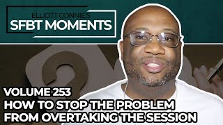 How To Stop Problems From Overtaking Your Therapy Session - SFBT Moments Volume 253