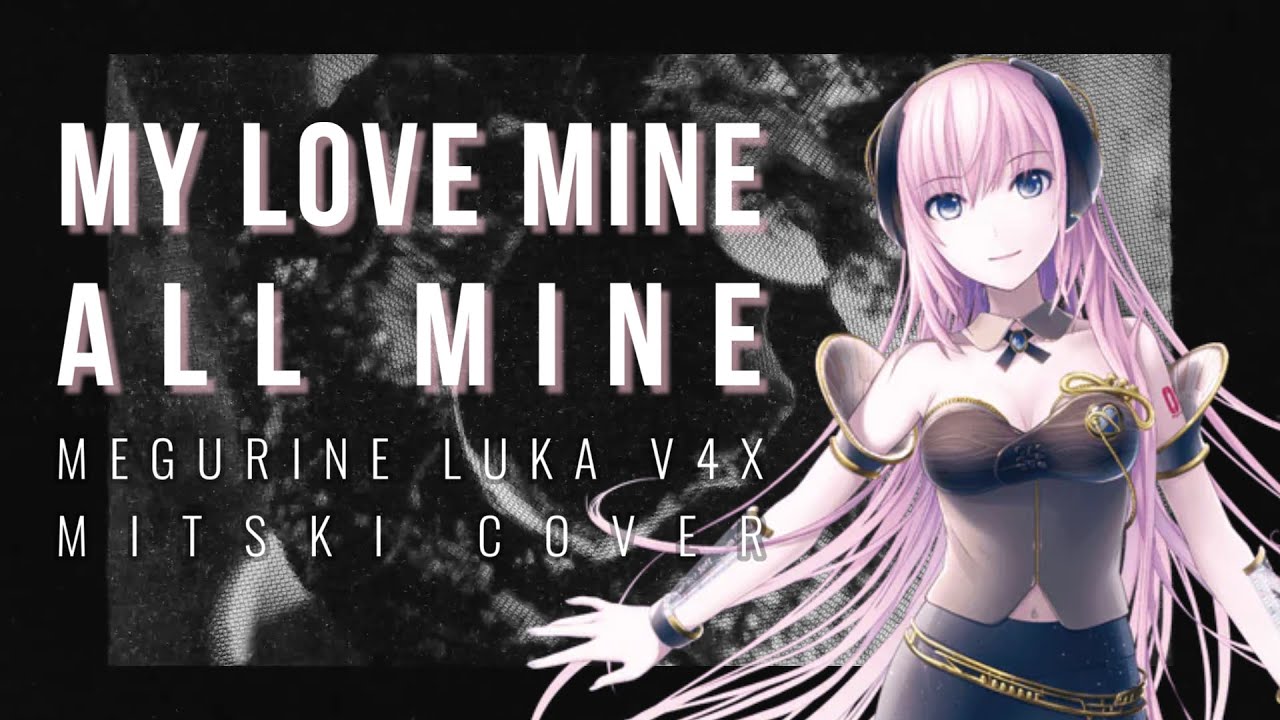 Megurine Luka V4XMy Love Mine All MineVOCALOID Cover