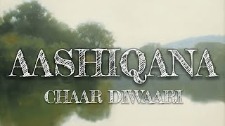 AASHIQANA - CHAAR DIWAARI | LYRICS 
