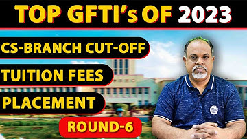 Top GFTIs CS Branch Round-6 Cut-off 2023 | #gfti #topgfti