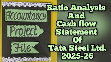 Ratio Analysis and Cash Flow Statement of Tata Steel Ltd. 2025-26 CBSE Class12th/Accountancy Project