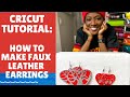 HOW TO MAKE FAUX LEATHER EARRINGS with Cricut Explore Air 2!